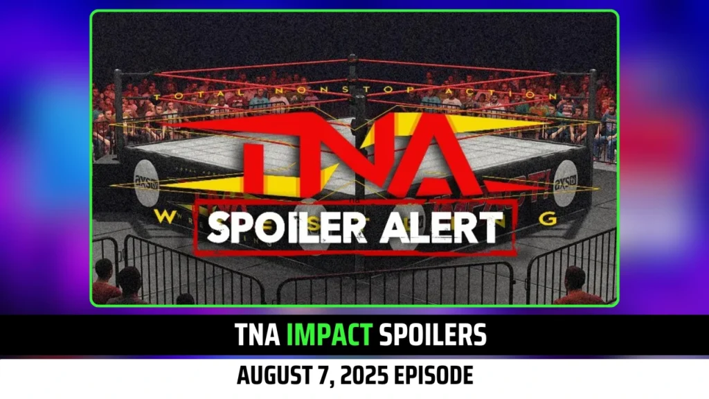 TNA iMPACT SPOILERS FOR AUGUST 7, 2025 Episode: Exclusive Insights