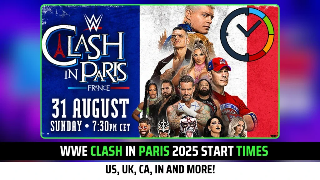 WWE Clash in Paris 2025 Start Times US, UK, CA, IN and More!