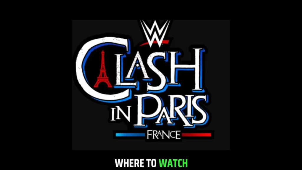WWE Clash in Paris 2025 Start Times US, UK, CA, IN and More!