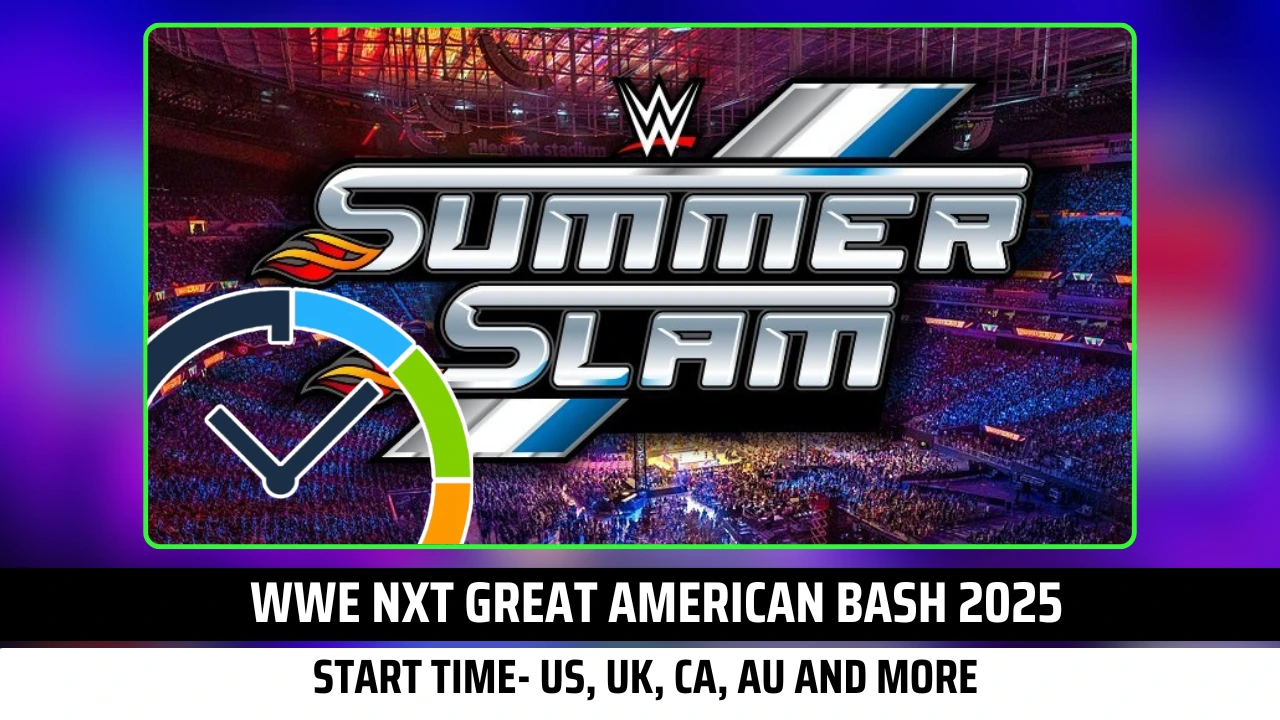 WWE Summerslam 2025 Start Times: US, UK, CA, AU and More Exclusive Regions!