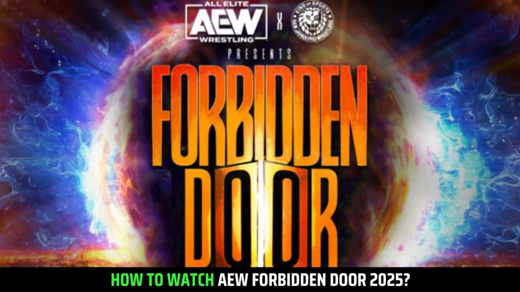 AEW Forbidden Door 2025 Time (Global): USA, UK, CA, AU, JP, MX and More!