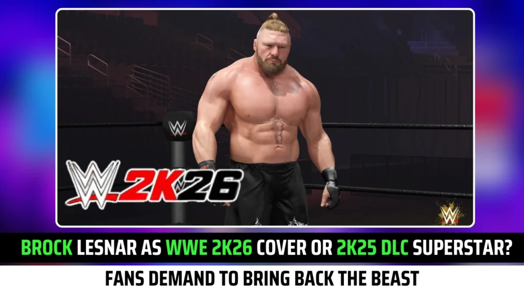 Brock Lesnar as WWE 2K26 Cover Superstar or 2K25 DLC Superstar