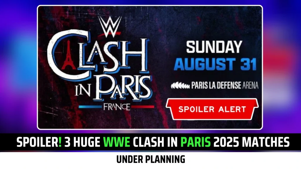 Spoiler! Three Huge WWE Clash In Paris 2025 Matches under Planning