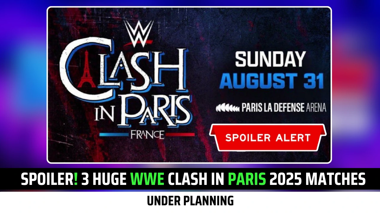 Spoiler! Three Huge WWE Clash In Paris 2025 Matches under Planning