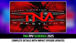 TNA PPV SCHEDULE 2025: Complete Details with Impact Episode Updates