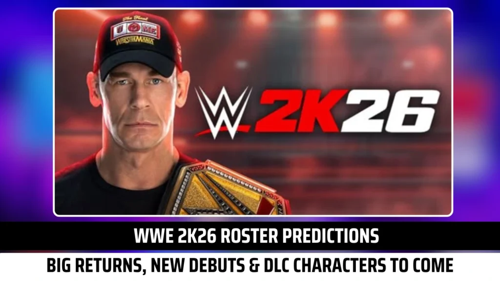 WWE 2K26 Roster Predictions Big Returns, New Debuts and DLC Characters to Come