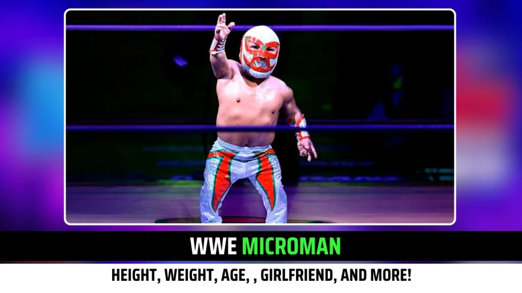 WWE Microman Wrestler Height, Weight, Age, Girlfriend, Career and more Exclusive Updates!