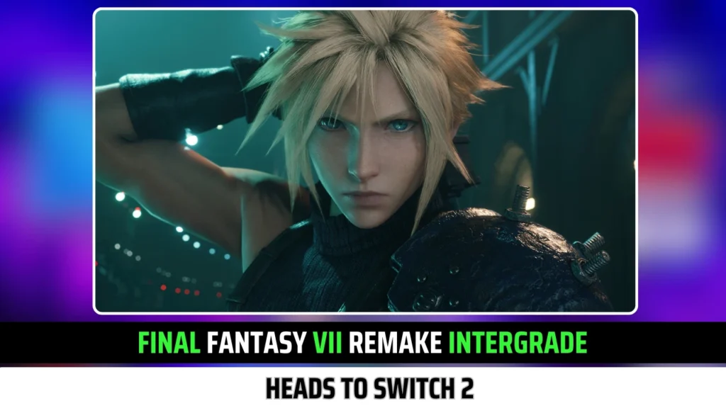 Final Fantasy VII Remake Intergrade Heads to Switch 2 & Xbox with New Difficulty