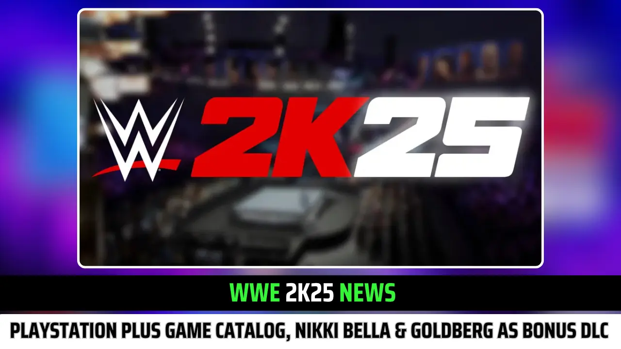 WWE 2K25 News: 2K25 in PlayStation Plus Game Catalog, Nikki Bella and Goldberg as Bonus DLC, Classic Trish Stratus Added Officially & More!