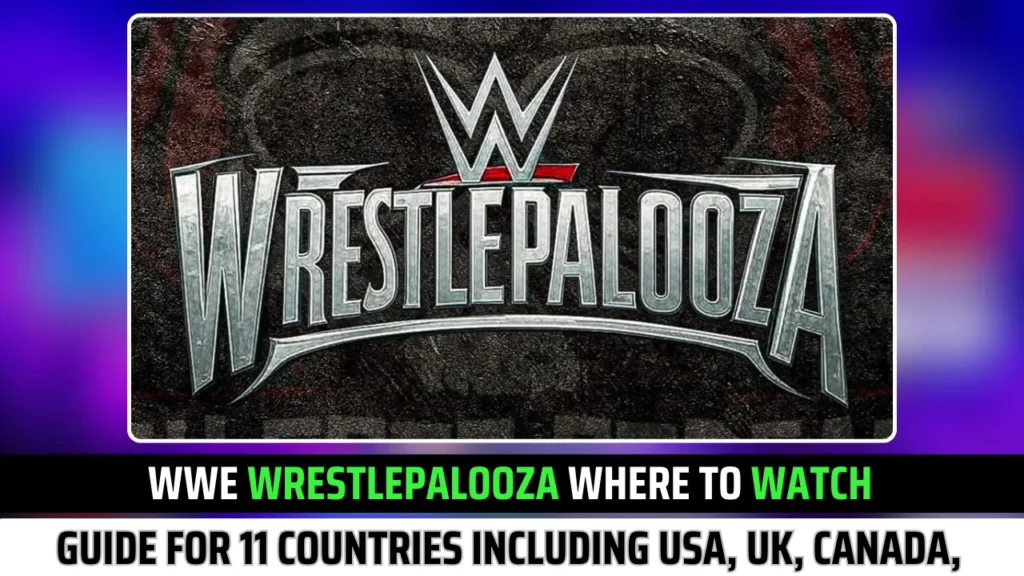 WWE Wrestlepalooza Where to Watch: Latest Guide for 11 Countries Including USA, UK, Canada, Germany & more