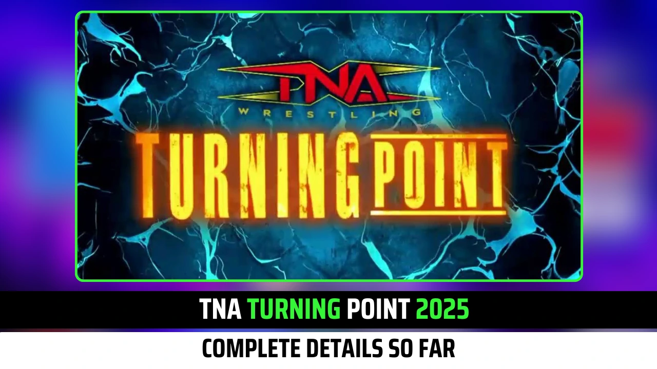TNA TURNING POINT 2025: Complete Details so Far