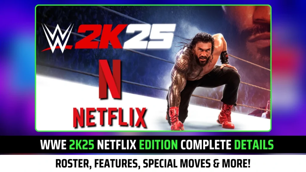 WWE 2K25 Netflix Edition Complete Details: Roster, Features, Special Moves & More!