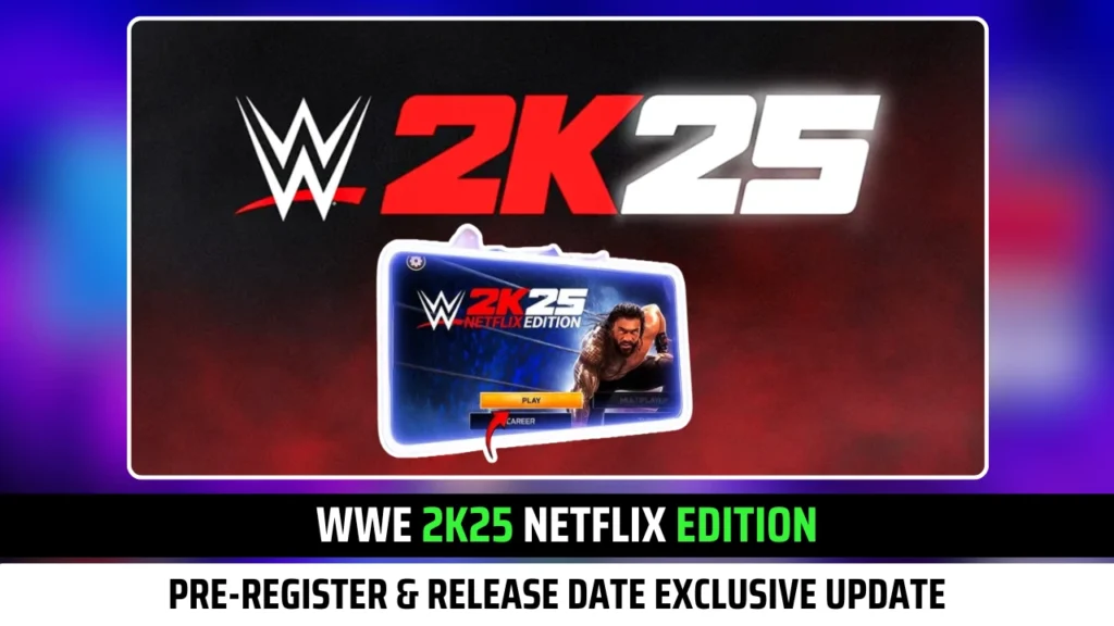 WWE 2K25 Netflix Edition Pre-Register & Release Date Exclusive Update