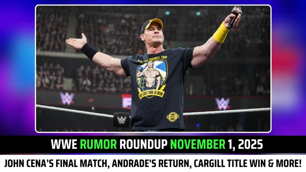 WWE Rumor Roundup November 1, 2025: John Cena’s Final Match, Andrade's Return, Cargill Title Win & More!